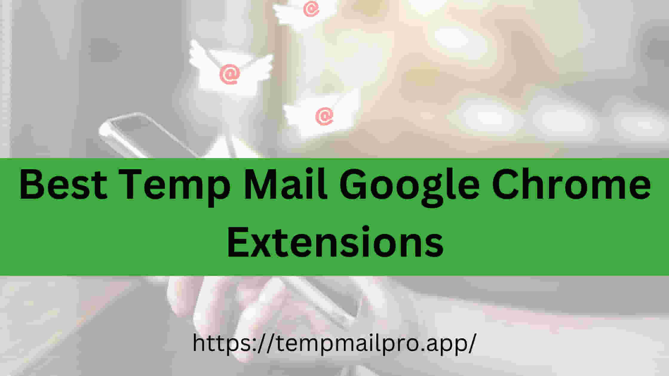 As 3 melhores extensões do Temp Mail para Google Chrome